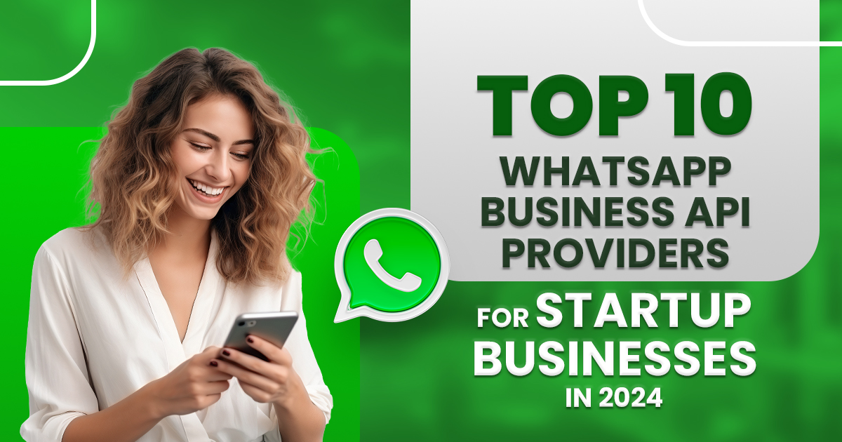 Top 10 WhatsApp Businesses API Providers for Startup Businesses in 2024